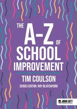 The A-Z of School Improvement, Paperback/Tim Coulson