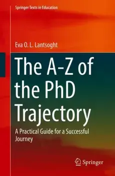 The A-Z of the PhD Trajectory. A Practical Guide for a Successful Journey, 1st ed. 2018, Paperback/Eva O. L. Lantsoght