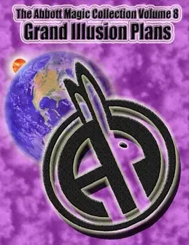 The Abbott Magic Collection Volume 8: Grand Illusion Plans, Paperback/Greg Bordner