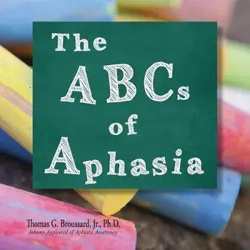 The ABCs of Aphasia, Paperback/Thomas G., Jr. Broussard Ph. D.