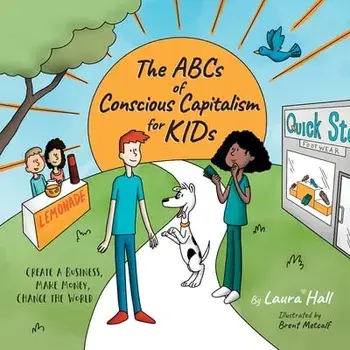 The ABCs of Conscious Capitalism for KIDs: Create a Business, Make Money, Change the World, Paperback/Laura Hall