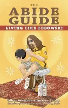 The Abide Guide: Living Like Lebowski, Paperback/Oliver Benjamin