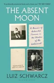 The Absent Moon. A Memoir of Inherited Trauma in the Shadow of the Holocaust, Paperback/Luiz Schwarcz