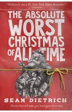 The Absolute Worst Christmas of All Time - Sean Dietrich