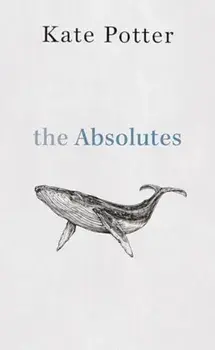 The Absolutes. a profound exploration of grief told through fragments of memory, Paperback/Kate Potter
