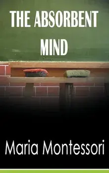 The Absorbent Mind, Hardcover/Maria Montessori