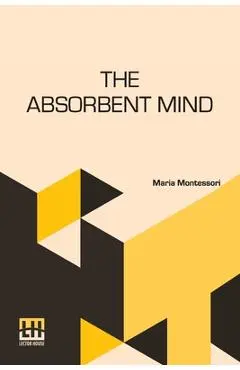 The Absorbent Mind - Maria Montessori