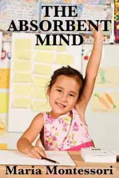 The Absorbent Mind, Paperback/Maria Montessori