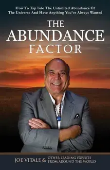 The Abundance Factor: How to Tap Into the Unlimited Abundance of the Universe and Have Anything You've Always Wanted, Paperback/Joe Vitale