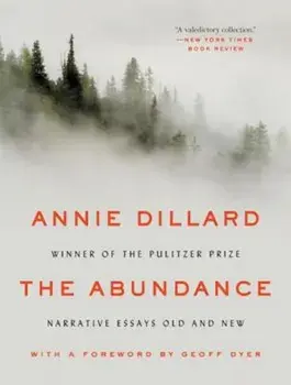 The Abundance: Narrative Essays Old and New, Paperback/Annie Dillard