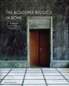 The Academia Belgica in Rome. Building for the Arts and Sciences in the Eternal City, Hardback/***