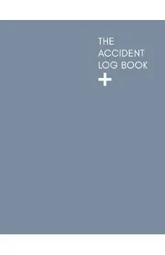 The Accident Log Book: A Health & Safety Incident Report Book perfect for schools offices and workplaces that have a legal or first aid requi - Accident Log Publishing