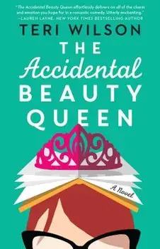 The Accidental Beauty Queen, Paperback/Teri Wilson