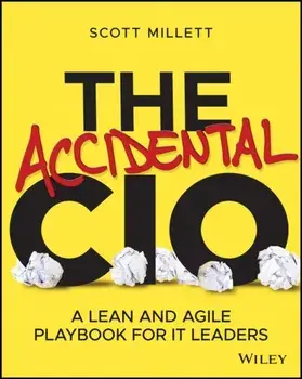 The Accidental CIO. A Lean and Agile Playbook for IT Leaders, Paperback/Scott Millett