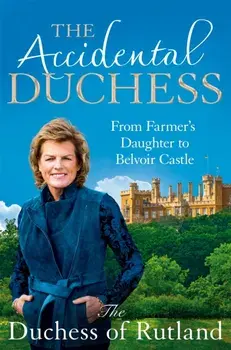 The Accidental Duchess. From Farmer's Daughter to Belvoir Castle, Paperback/***