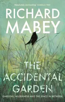 The Accidental Garden. Gardens, Wilderness and the Space In Between, Main, Paperback/Richard Mabey