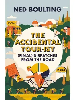 The Accidental Tour-ist. (Final) Dispatches from the Road –THE FOLLOW UP TO HOW I WON THE YELLOW JUMPER, Hardback/Ned Boulting