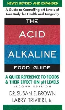 The Acid-Alkaline Food Guide - Second Edition: A Quick Reference to Foods & Their Efffect on PH Levels, Paperback/Susan E. Brown