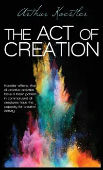 The Act of Creation, Hardcover/Arthur Koestler