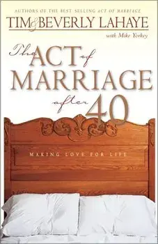 The Act of Marriage After 40: Making Love for Life, Paperback/Tim LaHaye