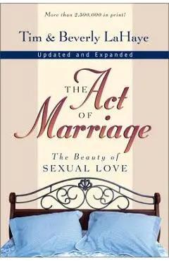The Act of Marriage: The Beauty of Sexual Love - Tim Lahaye