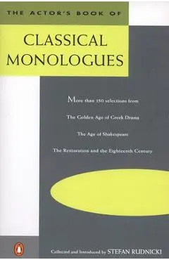 The Actor's Book of Classical Monologues: More Than 150 Selections from the Golden Age of Greek Drama, the Age of Shakespeare, the Restoration and the - Stefan Rudnicki