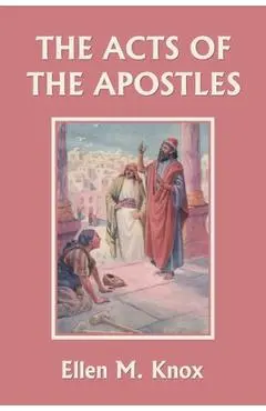The Acts of the Apostles (Yesterday's Classics) - Knox Ellen M.