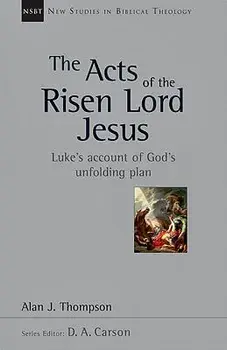The Acts of the Risen Lord Jesus: A Biblical Theology of Incarnation, Paperback/Alan J. Thompson