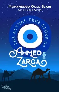 The Actual True Story of Ahmed and Zarga, Paperback/Mohamedou Ould Slahi