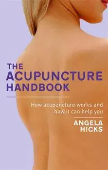 The Acupuncture Handbook: How Acupuncture Works and How It Can Help You, Paperback/Angela Hicks