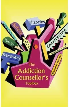 The Addiction Counsellor's Toolbox - William A. Howatt