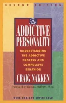 The Addictive Personality: Understanding the Addictive Process and Compulsive Behavior, Paperback/Craig Nakken