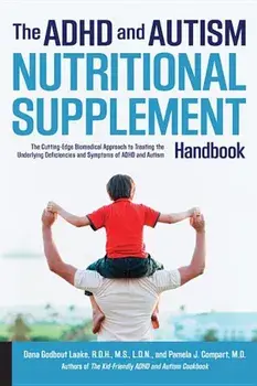 The ADHD and Autism Nutritional Supplement Handbook: The Cutting-Edge Biomedical Approach to Treating the Underlying Deficiencies and Symptoms of ADHD, Paperback/Dana Godbout Laake