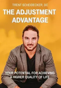 The Adjustment Advantage: Your Potential for Achieving a Higher Quality of Life, Hardcover/DC Trent Scheidecker