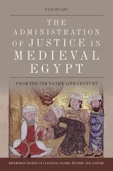 The Administration of Justice in Medieval Egypt. From the 7th to the 12th Century, Paperback/Yaacov Lev