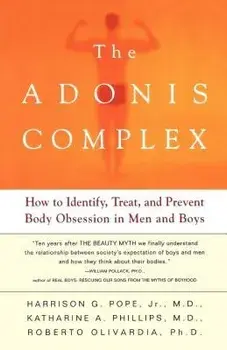 The Adonis Complex: How to Identify, Treat, and Prevent Body Obsession in Men and Boys, Paperback/Harrison G. Pope