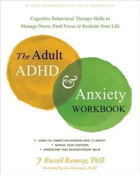 The Adult ADHD and Anxiety Workbook. Cognitive Behavioral Therapy Skills to Manage Stress, Find Focus, and Reclaim Your Life, Paperback/J. R. Ramsay
