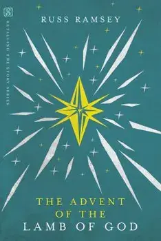 The Advent of the Lamb of God, Paperback/Russ Ramsey