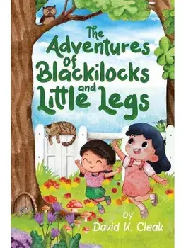 The Adventures of Blackilocks and Little Legs, Paperback/David K Cleak