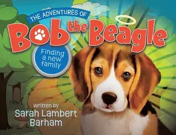 The Adventures of Bob the Beagle: Finding A New Family, Paperback/Sarah Lambert Barham