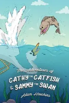 The Adventures of Cathy the Catfish and Sammy the Swan, Paperback/Adam Houchins