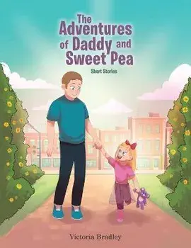 The Adventures of Daddy and Sweet Pea: Short Stories, Paperback/Victoria Bradley