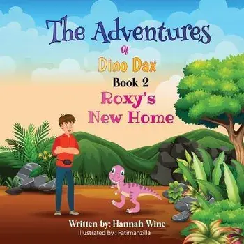 The Adventures of Dino Dax: Book 2: Roxy's New Home, Paperback/Hannah Wine