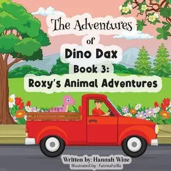 The Adventures of Dino Dax: Book 3: Roxy's Animal Adventures, Paperback/Hannah Wine