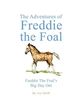 The Adventures of Freddie the Foal. Freddie the Foal’s Big Day Out, Hardback/Ivy Smith
