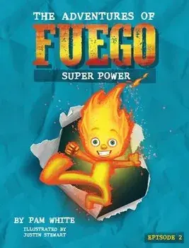 The Adventures of Fuego: Super Power, Hardcover/Pam White