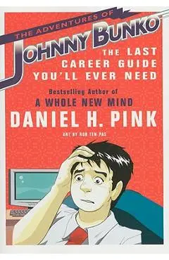 The Adventures of Johnny Bunko: The Last Career Guide You'll Ever Need - Daniel H. Pink