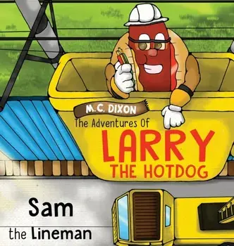 The Adventures of Larry the Hot Dog: Sam the Lineman, Hardcover/M. C. Dixon
