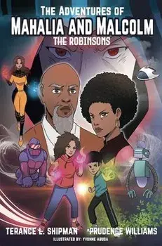 The Adventures of Mahalia and Malcolm The Robinsons, Hardcover/Terance Shipman