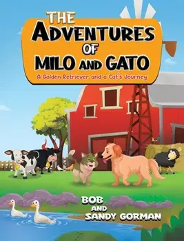 The Adventures of Milo and Gato. A Golden Retriever and a Cat’s Journey, Hardback/Sandy Gorman